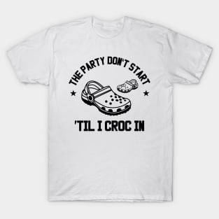 The Party Don't Start 'Til I Croc In T-Shirt